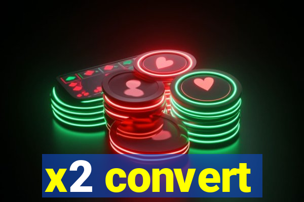 x2 convert